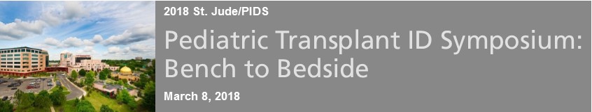 St. Jude/PIDS Pediatric Transplant ID Symposium: Bench to Bedside Banner